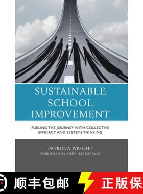 预订 Sustainable School Improvement : Fueling the Journey with Collective Efficacy and Systems Thinking [9781475862874]