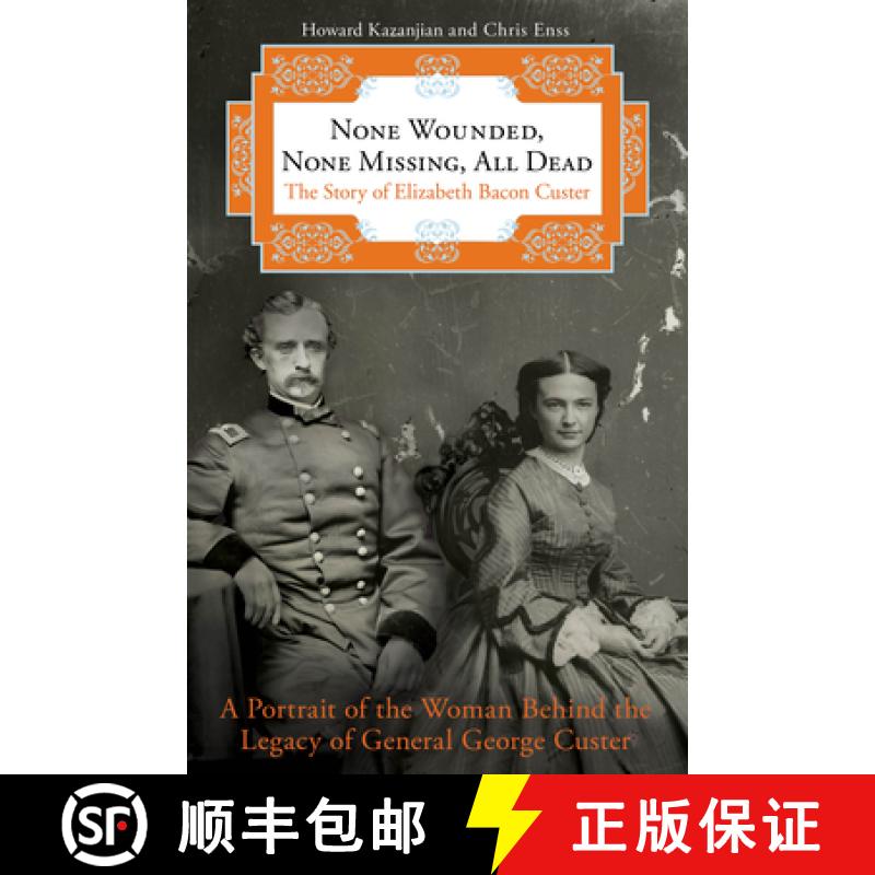 【3-4周达】None Wounded, None Missing, All Dead: The Story of Elizabeth Bacon Custer [9780762788156]