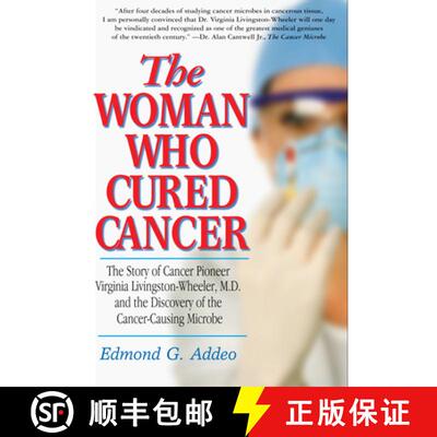 【3-4周达】The Woman Who Cured Cancer : The Story of Cancer Pioneer Virginia Livingston-Wheeler, M.D.... [9781591203728]