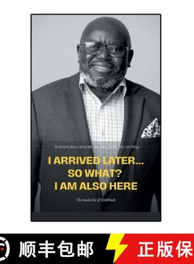 预订 I Arrived Later... So What? I Am Also Here: The Audacity of Gratitude [9798886858587]