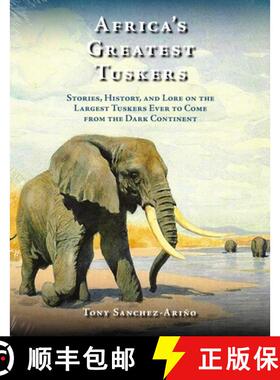 【3-4周达】Africa's Greatest Tuskers : Stories, History, And Lore On The Largest Tuskers Ever To Come... [9781571574909]