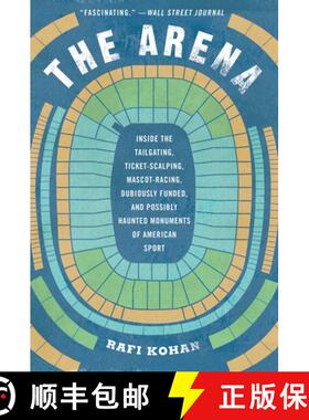 【3-4周达】The Arena – Inside the Tailgating, Ticket–Scalping, Mascot–Racing, Dubiously Funded, an... [9781631495137]