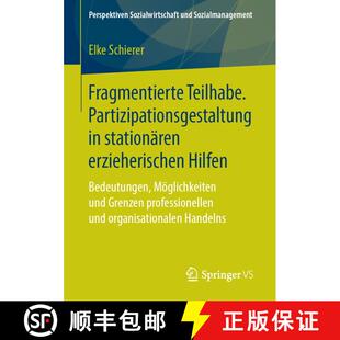 【3-4周达】Fragmentierte Teilhabe. Partizipationsgestaltung in Stationaren Erzieherischen Hilfen: Bed... [9783658212353]