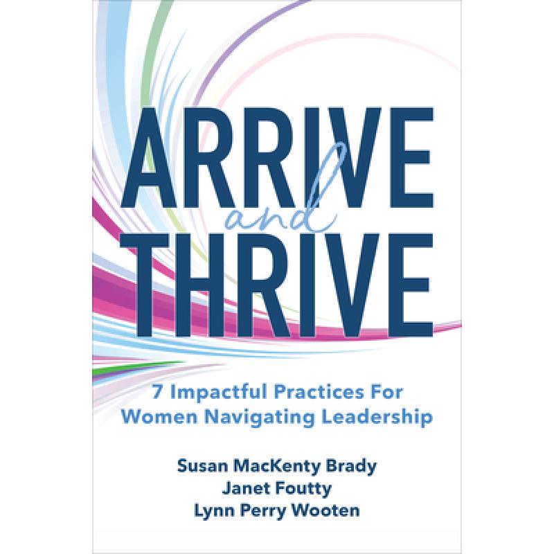 【4周达】Arrive and Thrive: 7 Impactful Practices for Women Navigating Leadership [9781264286355] 书籍/杂志/报纸 管理类原版书 原图主图