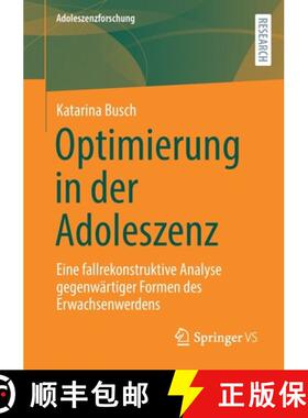 【3-4周达】Optimierung in der Adoleszenz : Eine fallrekonstruktive Analyse gegenwärtiger Formen des ... [9783658358013]