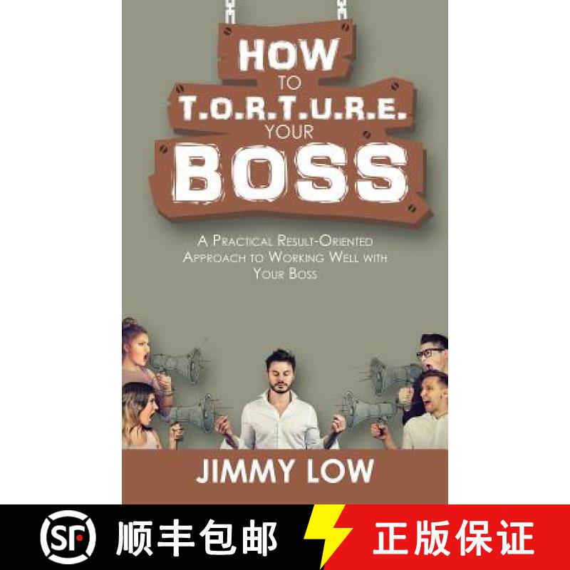 【3-4周达】How to T.O.R.T.U.R.E. Your Boss: A Practical Result-Oriented Approach to Working Well with... [9781543749311]
