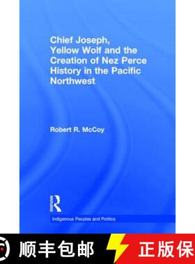 【3-4周达】Chief Joseph, Yellow Wolf and the Creation of Nez Perce History in the Pacific Northwest [9780415948890]