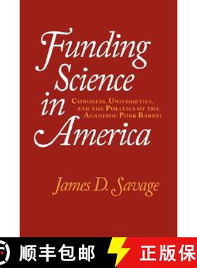 【3-4周达】Funding Science in America: Congress, Universities, and the Politics of the Academic Pork ... [9780521643153]