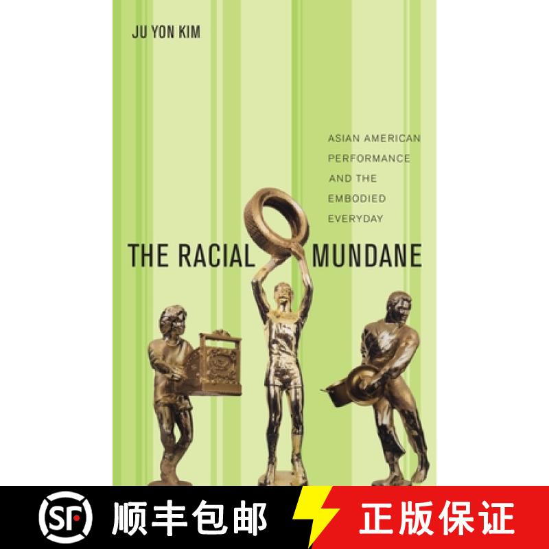 【3-4周达】Racial Mundane, The: Asian American Performance and the Embodied Everyday [9781479844326]