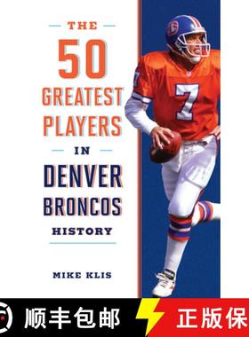 【3-4周达】The 50 Greatest Players in Denver Broncos History [9781493039722]