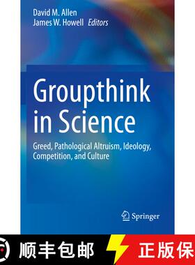 【3-4周达】Groupthink in Science : Greed, Pathological Altruism, Ideology, Competition, and Culture [9783030368241]