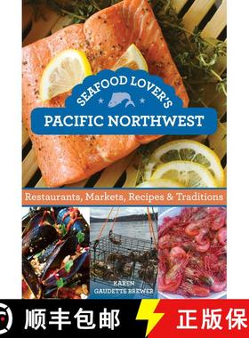 【3-4周达】Seafood Lover's Pacific Northwest : Restaurants, Markets, Recipes & Traditions (1st Editio... [9780762781140]
