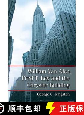 【3-4周达】William Van Alen, Fred T. Ley and the Chrysler Building [9781476668475]