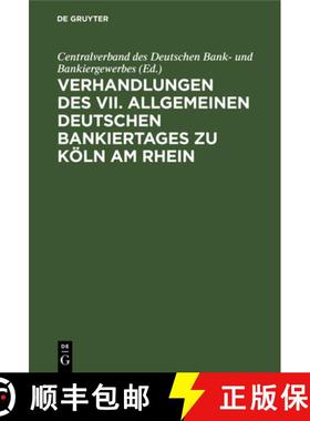 【3-4周达】Verhandlungen Des VII. Allgemeinen Deutschen Bankiertages Zu Koeln Am Rhein [9783111137766]