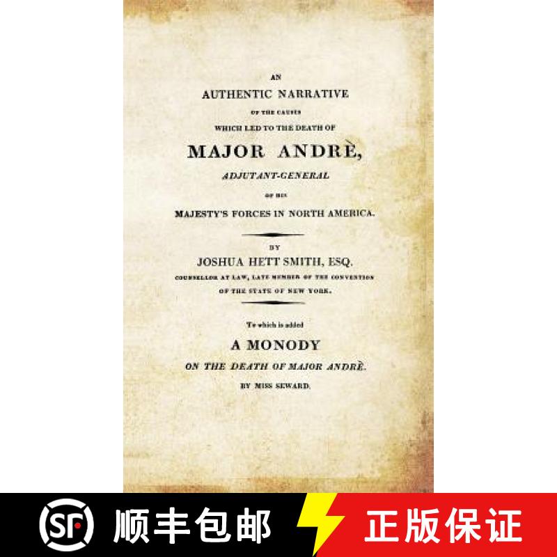 【2-3周达】AN AUTHENTIC NARRATIVE OF THE CAUSES WHICH LED TO THE DEATH OF MAJOR ANDRE. Adjutant-Gener... [9781845749248]