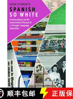 【3-4周达】Spanish So White : Conversations on the Inconvenient Racism of a 'Foreign' Language Education [9781800416901]