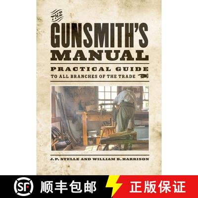 【3-4周达】The Gunsmith's Manual: A Complete Handbook for the American Gunsmith, Being a Practical Gu... [9781620877203]