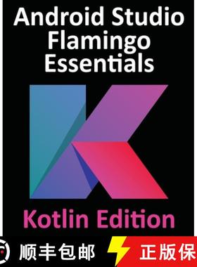【3-4周达】Android Studio Flamingo Essentials - Kotlin Edition: Developing Android Apps Using Android... [9781951442699]