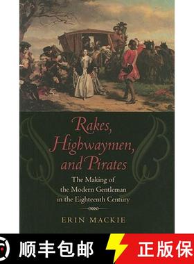 预订 Rakes, Highwaymen, and Pirates: The Making of the Modern Gentleman in the Eighteenth Century [9780801890888]