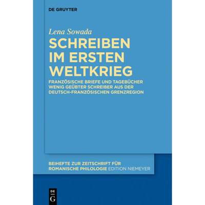 【4周达】Schreiben Im Ersten Weltkrieg: Franzoesische Briefe Und Tagebucher Wenig Geubter Schreiber A... [9783110718799]