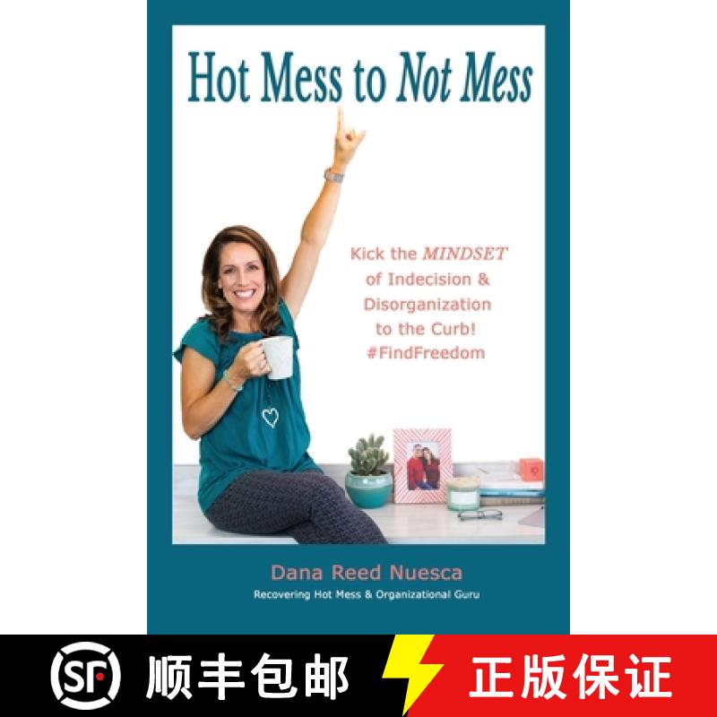【2-3周达】Hot Mess to Not Mess: Kick the MINDSET of Indecision & Disorganization to the Curb #FindFr... [9781736452059]