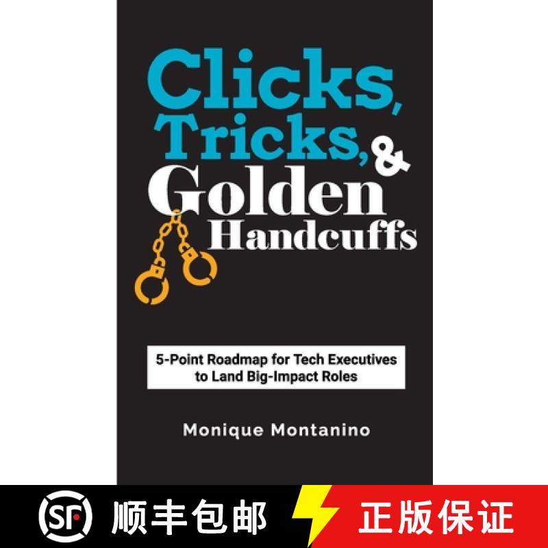 【2-3周达】Clicks, Tricks, & Golden Handcuffs: 5-Point Roadmap for Tech Executives to Land Big-Impact... [9781737746201]