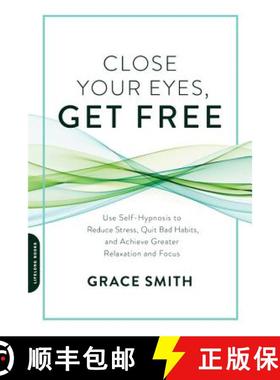 【3-4周达】Close Your Eyes, Get Free: Use Self-Hypnosis to Reduce Stress, Quit Bad Habits, and Achiev... [9780738219714]