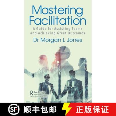 【3-4周达】Mastering Facilitation: A Guide for Assisting Teams and Achieving Great Outcomes [9780367543457]