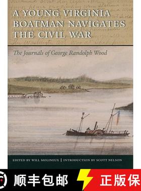 预订 A Young Virginia Boatman Navigates the Civil War: The Journals of George Randolph Wood [9780813929033]