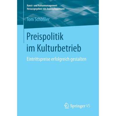 【4周达】Preispolitik im Kulturbetrieb : Eintrittspreise erfolgreich gestalten [9783658185688]