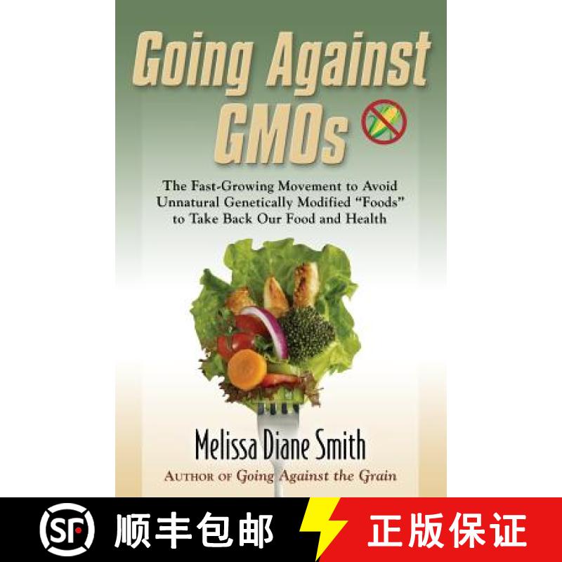 【2-3周达】Going Against Gmos: The Fast-Growing Movement to Avoid Unnatural Genetically Modified Food... [9780990815204]