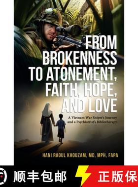 预订 From Brokenness to Atonement, Faith, Hope and Love: A Vietnam War Sniper's Journey and a Psychia... [9781966540014]