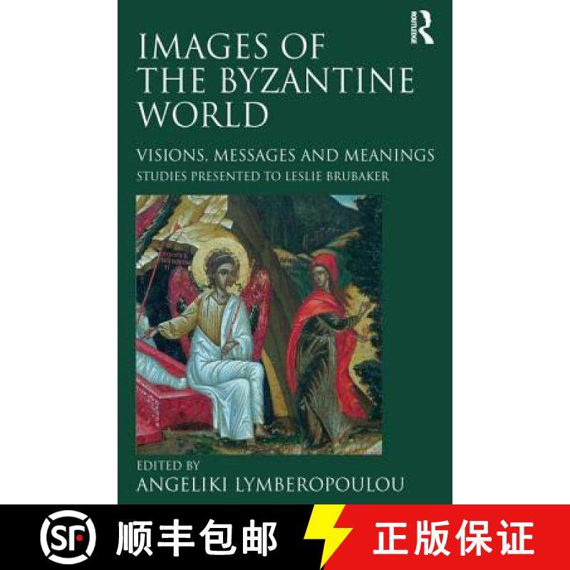 【3-4周达】Images of the Byzantine World: Visions, Messages and Meanings: Studies Presented to Leslie... [9781409407768]