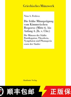 【3-4周达】Die frühe Münzprägung vom Kimmerschen Bosporus (Mitte 6. bis Anfang 4. Jh. v. Chr.)：Di... [9783050036458]