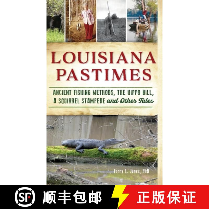 【3-4周达】Louisiana Pastimes: Ancient Fishing Methods, the Hippo Bill, a Squirrel Stampede and Other... [9781540242600]