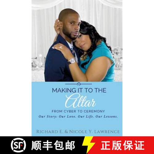【3-4周达】Making it to the Altar: From Cyber to Ceremony Our Love. Our Life. Our Lessons. [9780996906708]