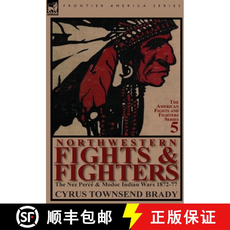 【2-3周达】Northwestern Fights & Fighters: The Nez Perc & Modoc Indian Wars 1872-77 [9780857066718]