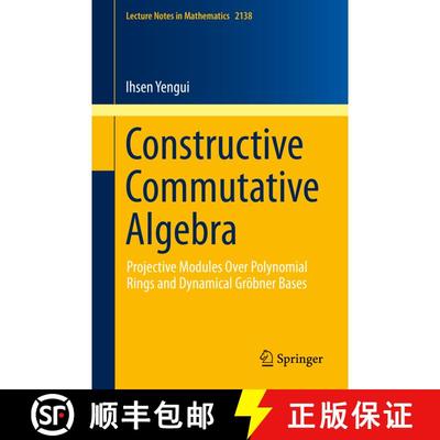 【3-4周达】Constructive Commutative Algebra : Projective Modules Over Polynomial Rings and Dynamical ... [9783319194936]