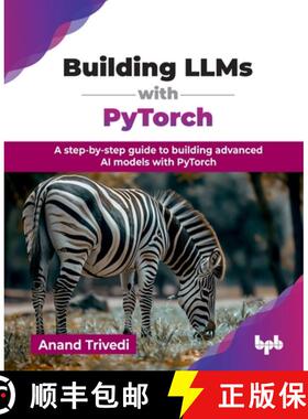 【3-4周达】Building LLMs with PyTorch: A step-by-step guide to building advanced AI models with PyTor... [9789365898255]