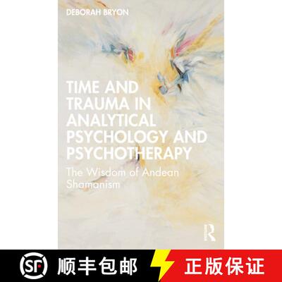 【3-4周达】Time and Trauma in Analytical Psychology and Psychotherapy: The Wisdom of Andean Shamanism [9781032411378]