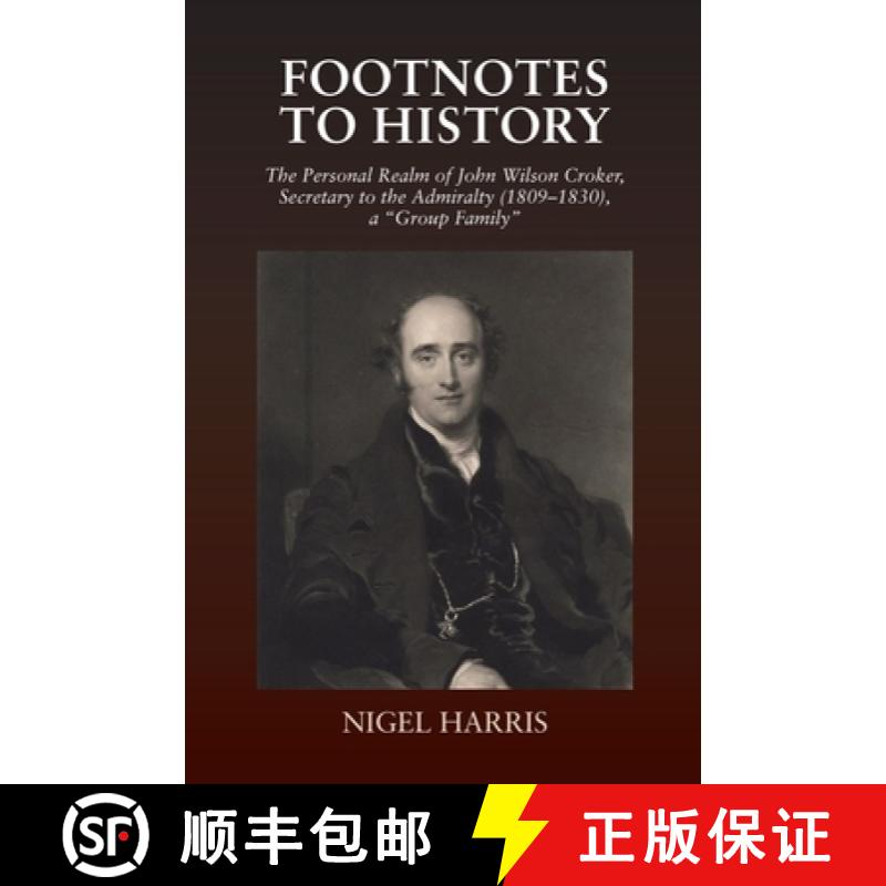 【3-4周达】Footnotes to History: The Personal Realm of John Wilson Croker, Secretary to the Admiralty... [9781845197469]