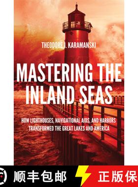 预订 Mastering the Inland Seas: How Lighthouses, Navigational Aids, and Harbors Transformed the Great... [9780299326302]