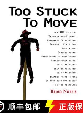 预订 Too Stuck to Move: How NOT to be a Vainglorious, Haughty, Arrogant, Patronizing, Immodest, Conce... [9780981861210]