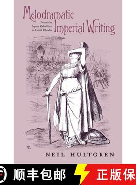 【3-4周达】Melodramatic Imperial Writing: From the Sepoy Rebellion to Cecil Rhodes [9780821420850]