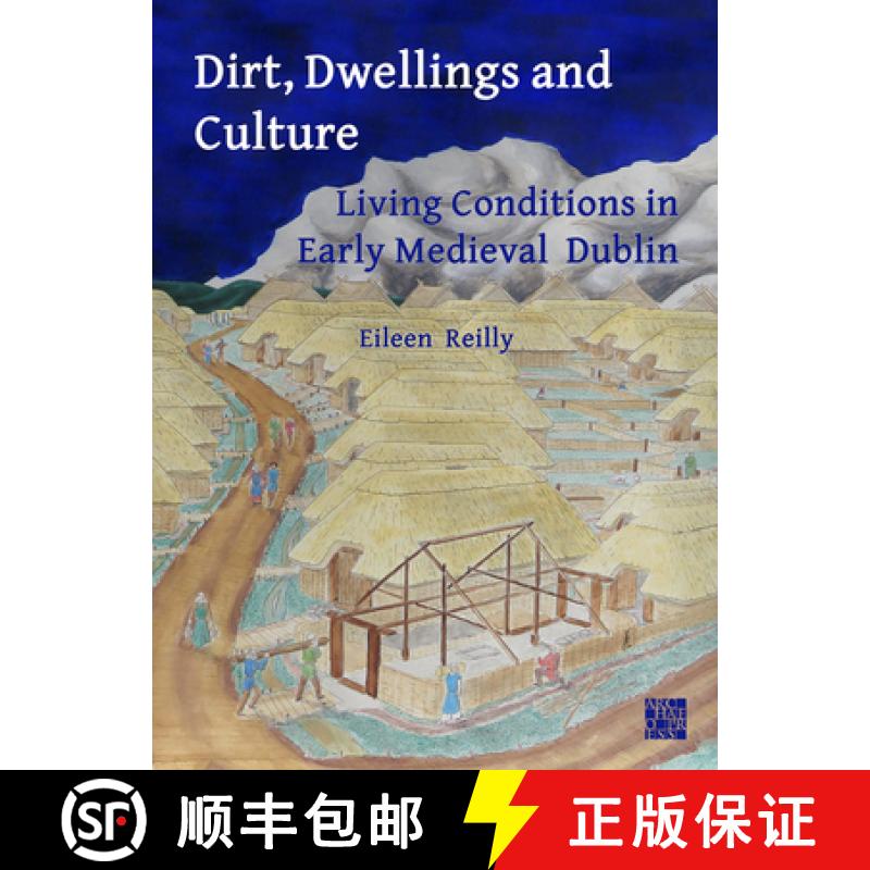 【3-4周达】Dirt, Dwellings and Culture: Living Conditions in Early Medieval Dublin: Living Conditions... [9781803276526]