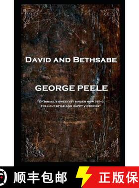 【3-4周达】George Peele - David and Bethsabe: 'Of Israel's sweetest singer now I sing, His holy style... [9781787804975]