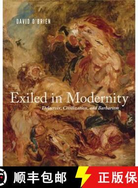 【3-4周达】Exiled in Modernity: Delacroix, Civilization, and Barbarism [9780271078595]