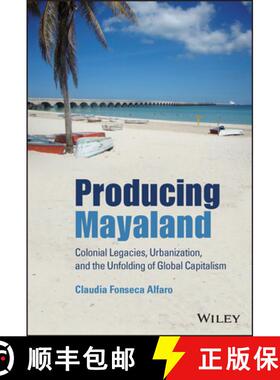 【3-4周达】Producing Mayaland: Colonial Legacies, Urbanization, And The Unfolding Of Global Capitalis... [9781119647324]