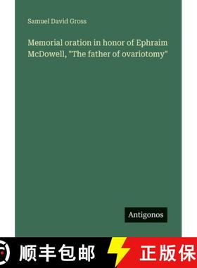 【3-4周达】Memorial oration in honor of Ephraim McDowell, The father of ovariotomy [9783388005270]