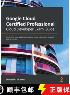 预订 Google Cloud Certified Professional Cloud Developer Exam Guide: Modernize your applications usin... [9781800560994]